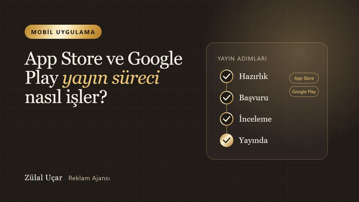 App Store ve Google Play yayın süreci nasıl işler?