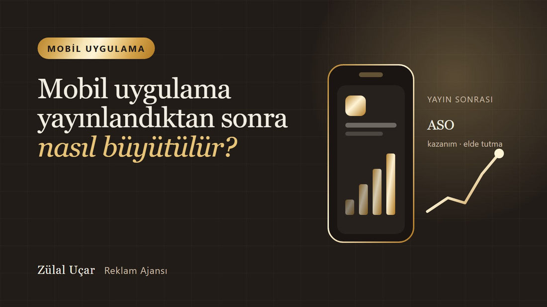 Mobil uygulama yayınlandıktan sonra nasıl büyütülür?